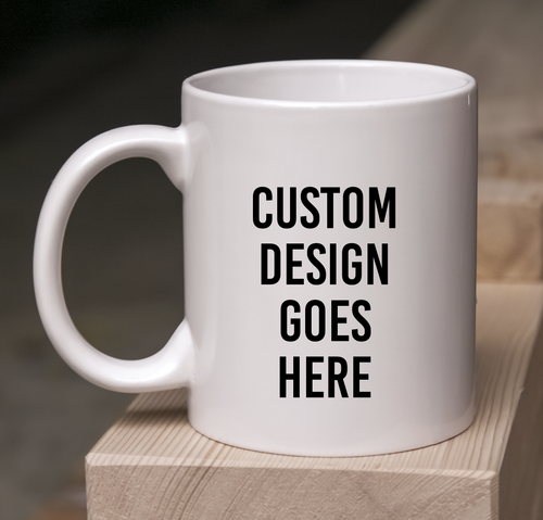 Design Your Own Mug 11oz or 15oz High Quality